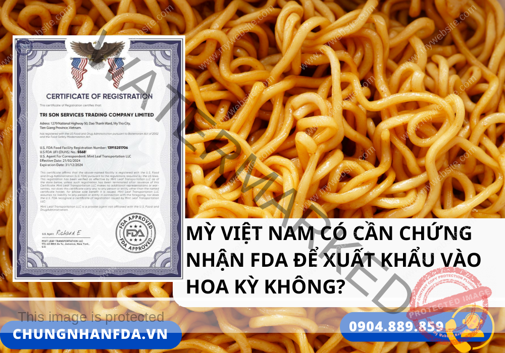 Mỳ Việt Nam Có Cần Chứng Nhận FDA Để Xuất Khẩu Vào Hoa Kỳ Không?